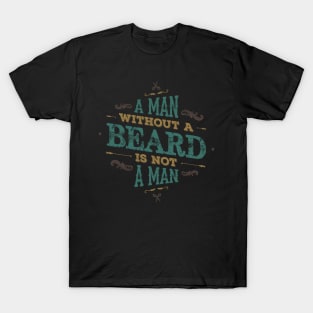 A MAN WITH A BEARD IS NOT A MAN T-Shirt